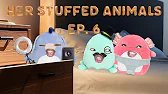 Her stuffed animals Ep. 6