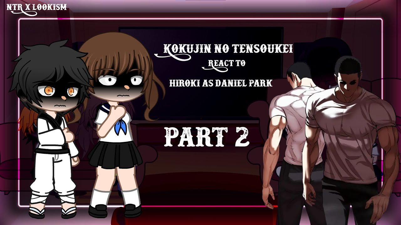 [NTR] Kokujin No Tensoukei React to Hiroki As Daniel Park ||Part-2||