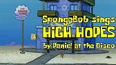 SpongeBob sings "High Hopes" by Panic! at the Disco [REUPLOAD]