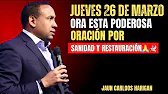 JUEVES 26 DE MARZO ORA ESTA PODEROSA ORACIÓN POR SANIDAD Y RESTAURACIÓN – JUAN CARLOS HARRIGAN