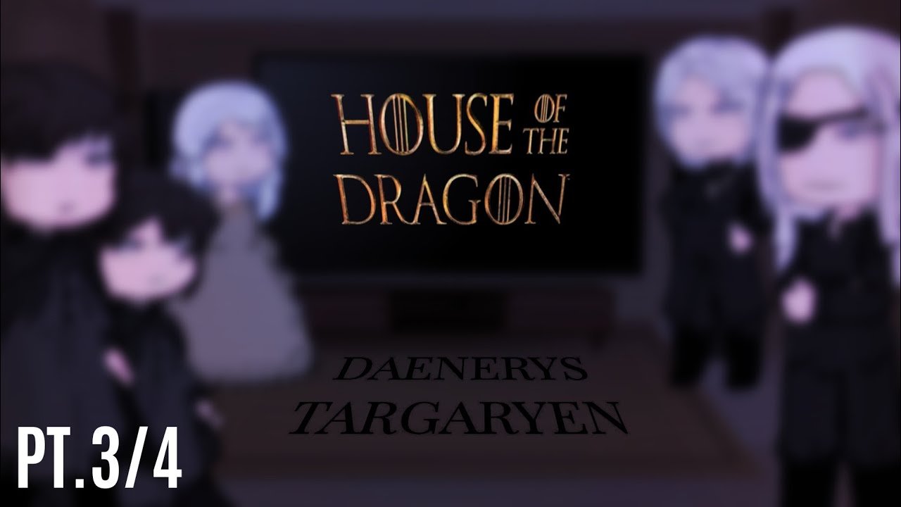 House of the Dragon react to Daenerys Targaryen [PT.3/4] [AU!]