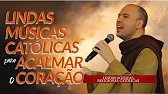 Frei Gilson, Pe. Marcelo Rossi Ir. Kelly Patrícia... Musicas Catolicas para Momentos de Oração