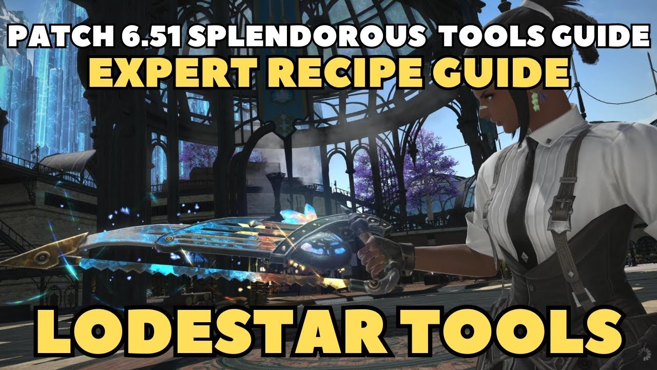FFXIV Patch 6.51 Splendorous Tools Expert Recipe Guide for the Lodestar Crafting Tools
