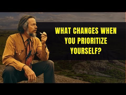 What Changes When You Prioritize Yourself? | Alan Watts
