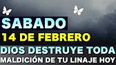 SÁBADO 14 DE FEBRERO - DIOS DESTRUYE TODA MALDICIÓN DE TU LINAJE HOY - Oración Poderosa Generacional
