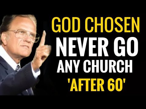 After 60, God’s Chosen Never Go To Church | Billy Graham