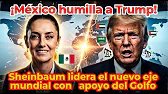 México humilla a Trump: Sheinbaum lidera el nuevo eje mundial con apoyo del Golfo.