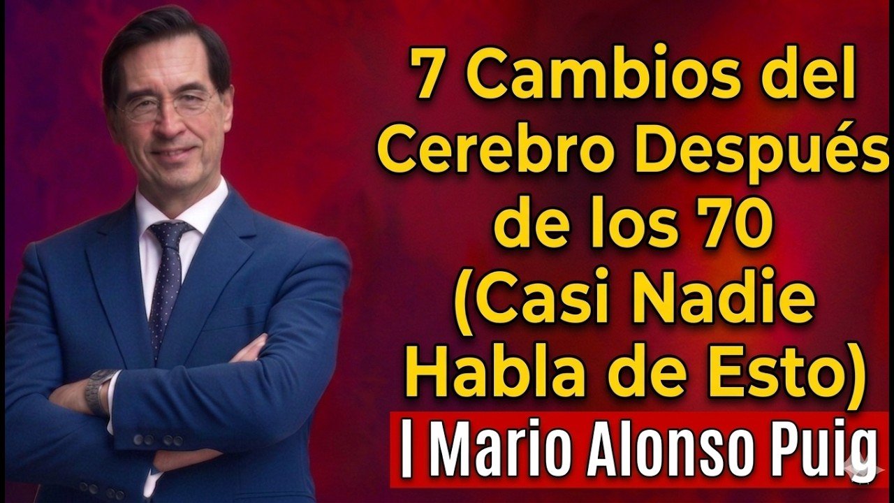 7 Cambios del Cerebro Después de los 70 (Casi Nadie Habla de Esto) | Mario Alonso Puig