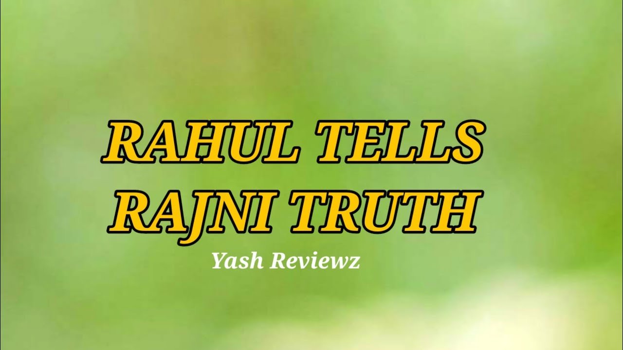Rahul tell Rajni truth