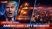 breaking: Americans Left Behind as War Spirals Out of Control