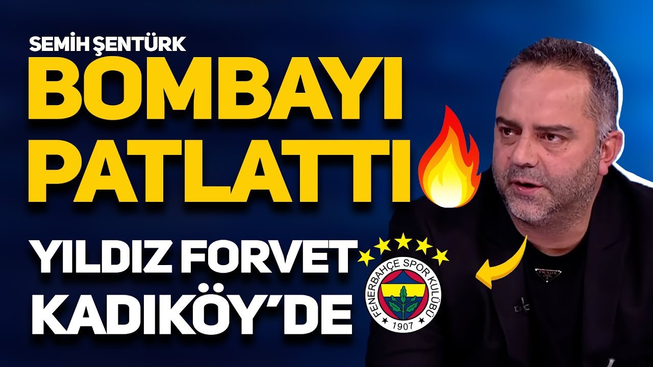 SON DAKİKA, SEMİH ŞENTÜRK FENERBAHÇE BOMBASIN...