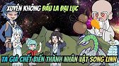 Xuyên Không Đấu La Đại Lục Ta Giả Chớt Để Biến Thành Nhân Vật Song Linh, Làm Chủ Đấu La