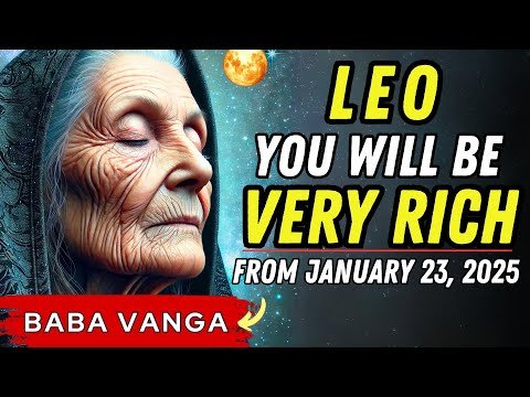 Baba Vanga’s Prediction LEO Will Enter a Golden Era of Wealth After January 23, 2025