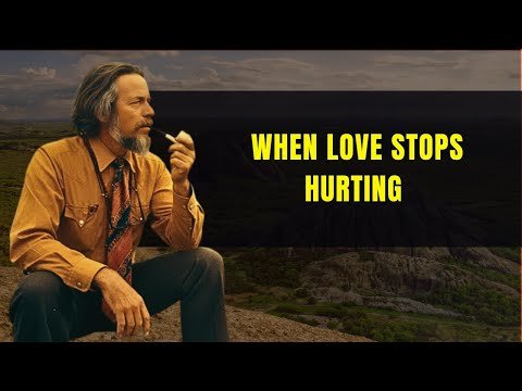 When Love Stops Hurting | Alan Watts
