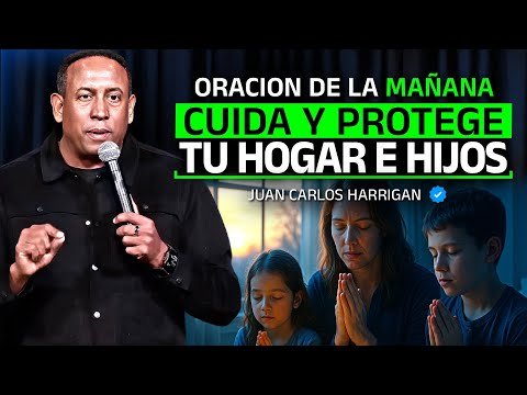 Oración PODEROSA de la MAÑANA para CUIDAR tu CASA y tus HIJOS - Juan Carlos Harrigan